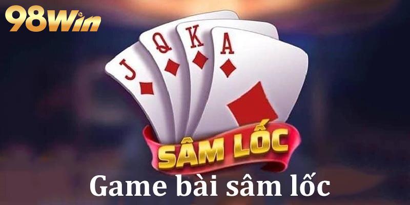 Game bài Sâm lốc – Game bài đổi thưởng kịch tính và hấp dẫn 2 Luật chơi game bài Sâm Lốc tại 98WIN
