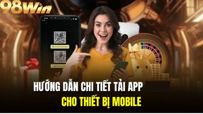 Tải App 98win 2 Hướng dẫn tải app 98win trên IOS, Android
